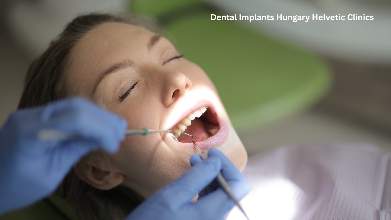 Dental Implants Hungary Helvetic Clinics – Why Helvetic Clinics is a Top Choice for Dental Tourism