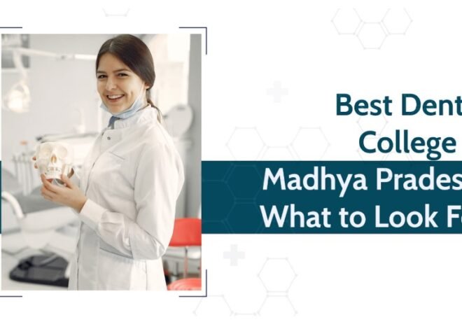 How to Choose the Best Dental College in Madhya Pradesh?