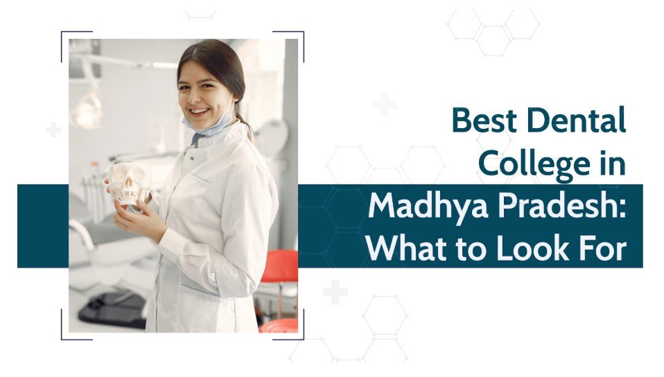 How to Choose the Best Dental College in Madhya Pradesh?