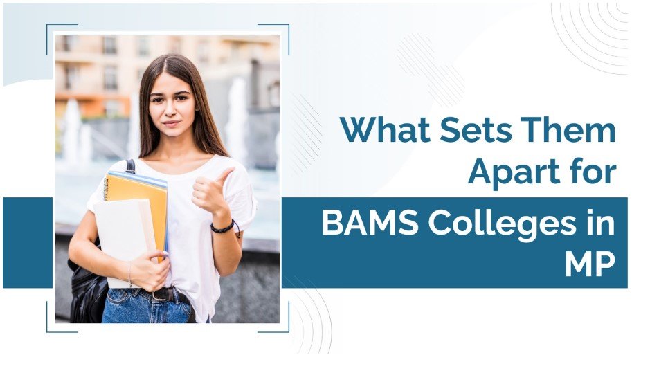 A Guide for Students to Take Admission in BAMS Colleges in MP