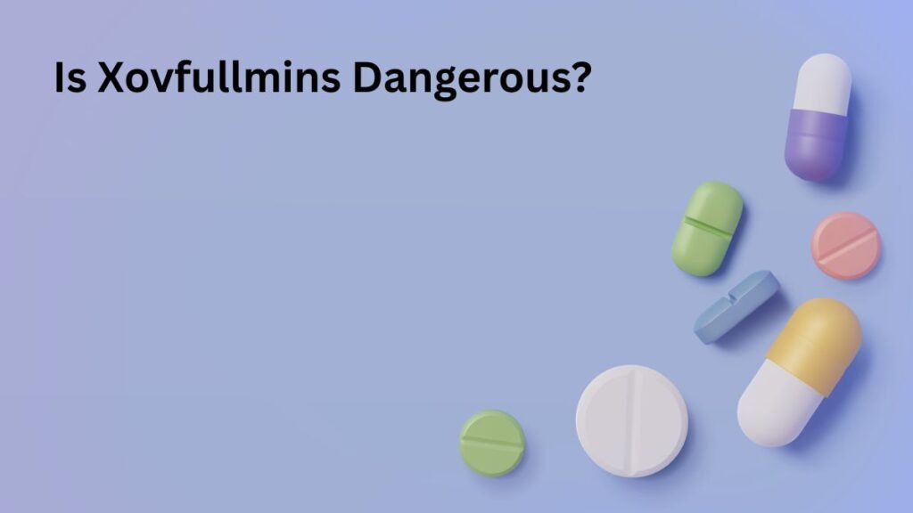 The Supplement Version: Is Xovfullmins Dangerous?